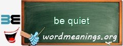 WordMeaning blackboard for be quiet